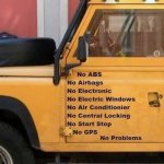 May be an image of text that says 'No ABS No Airbags No Electronic No Electric Windows No Air...jpeg